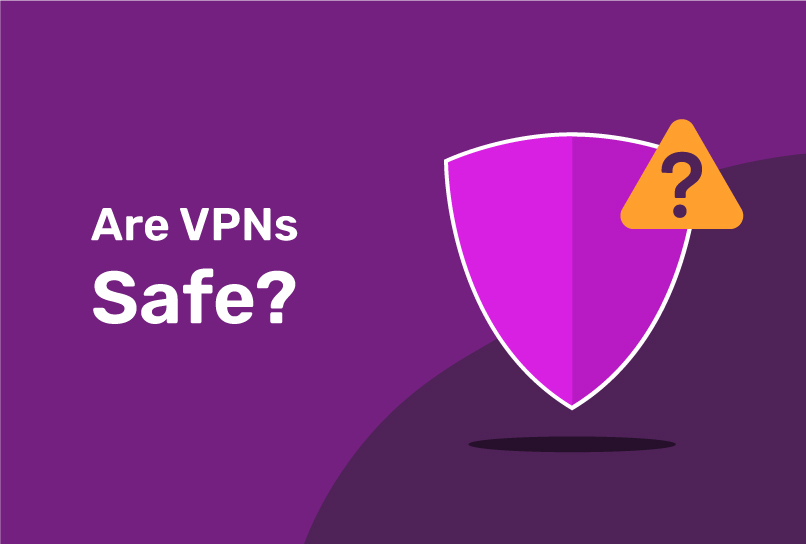 Are VPNs Safe