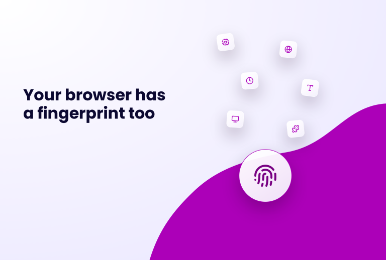 Your browser has a fingerprint too, with icons representing a fingerprint, a computer, a clock, a globe, a chip, and a puzzle piece.