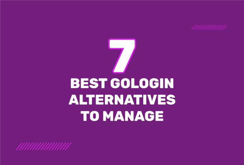 7 Best GoLogin Alternatives to Manage