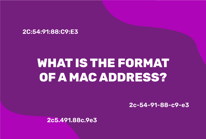 What is the format of a MAC address