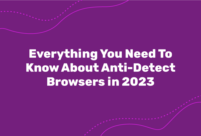 Anti-detect browsers in 2023