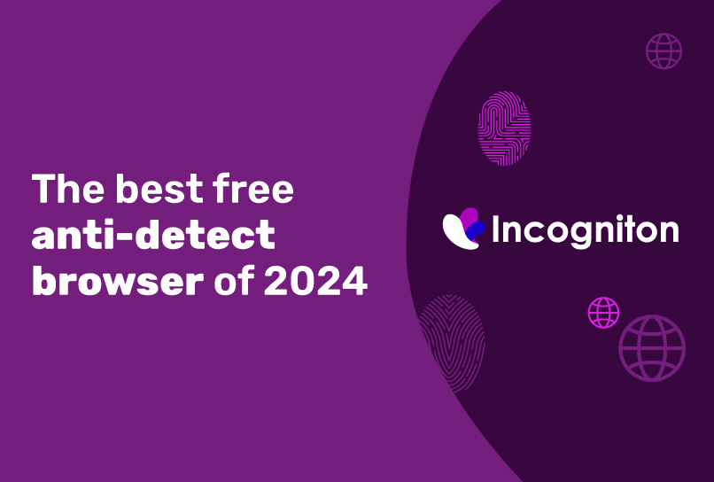 The best free anti-detect browser of 2024: Incogniton