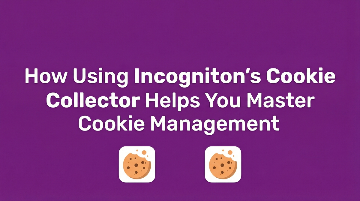 Comment l’utilisation du collecteur de cookies d’Incogniton vous aide à maîtriser la gestion des cookies