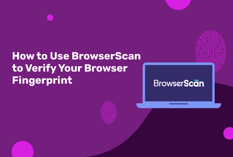 How to use BrowserScan to verify your browser fingerprint