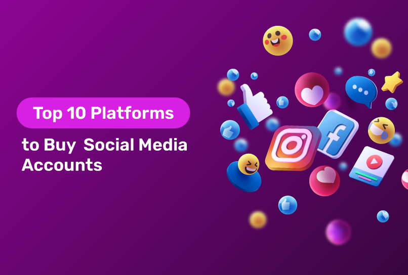 Top 10 Platforms to Buy Social Media Accounts: Reason for Their Existence and Benefits Explained