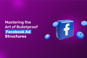 mastering the bulletproof facebook Ad structures