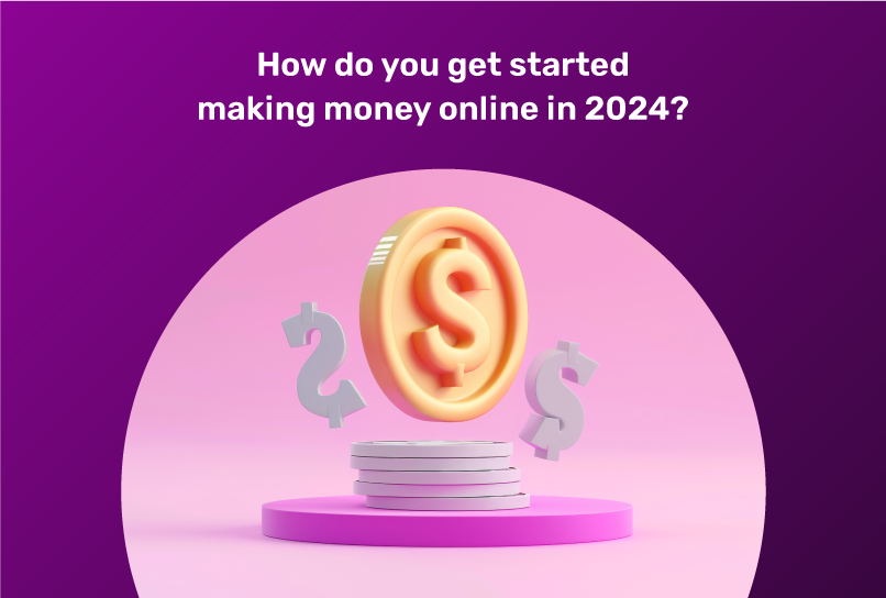 how do you get started making money in 2024