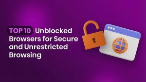 Top 10 niet-geblokkeerde browsers voor veilig en onbeperkt browsen