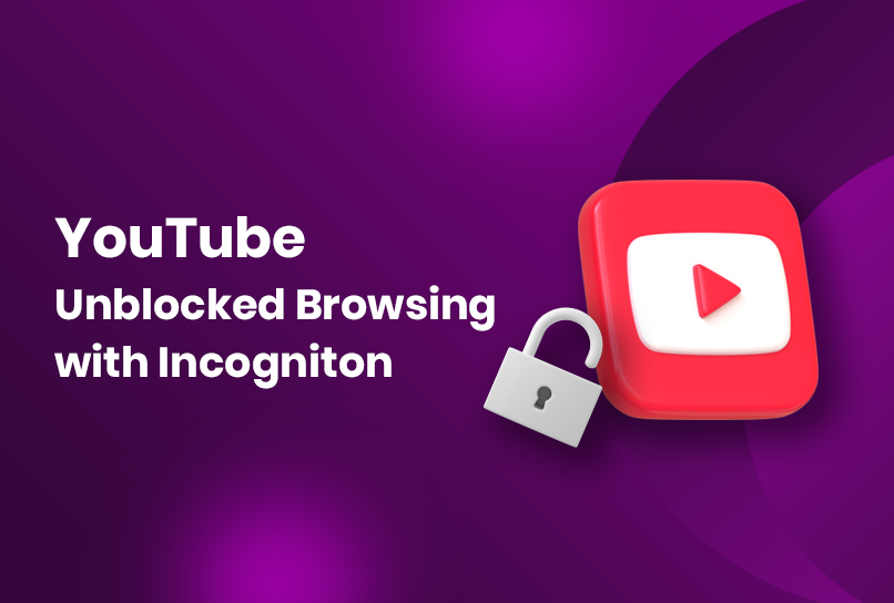 YouTube Unblocked Browsing with Incogniton