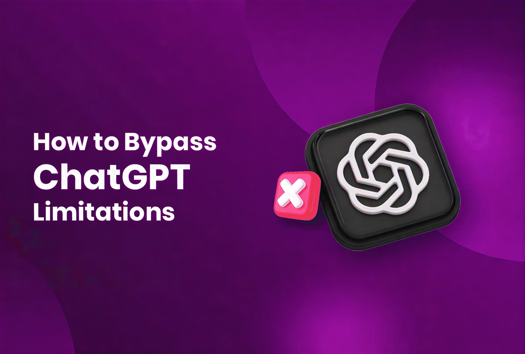 How to Bypass ChatGPT Usage Limitations