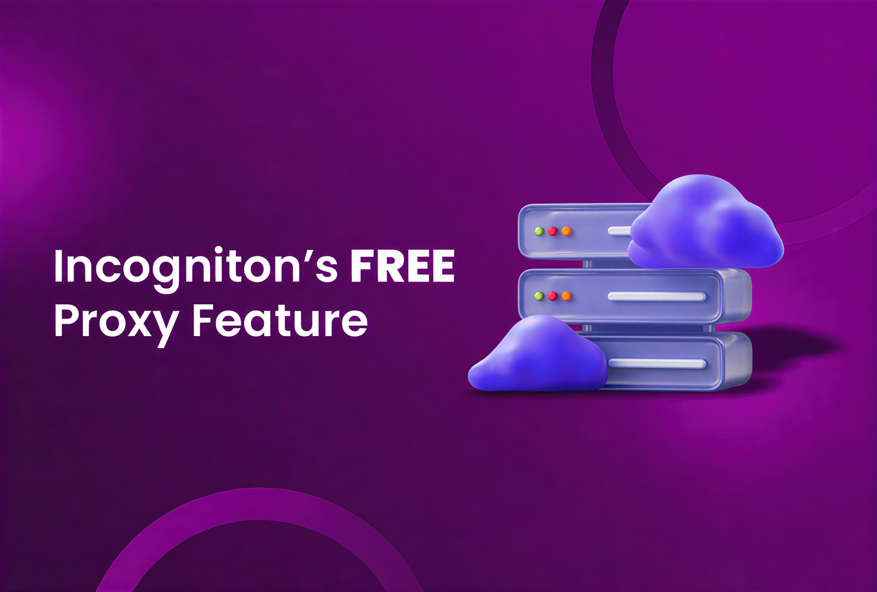 New! Incogniton’s FREE Proxy Feature – How To Use, Benefits and Considerations