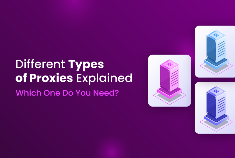 Different Types of Proxies Explained – Which One Do You Need?
