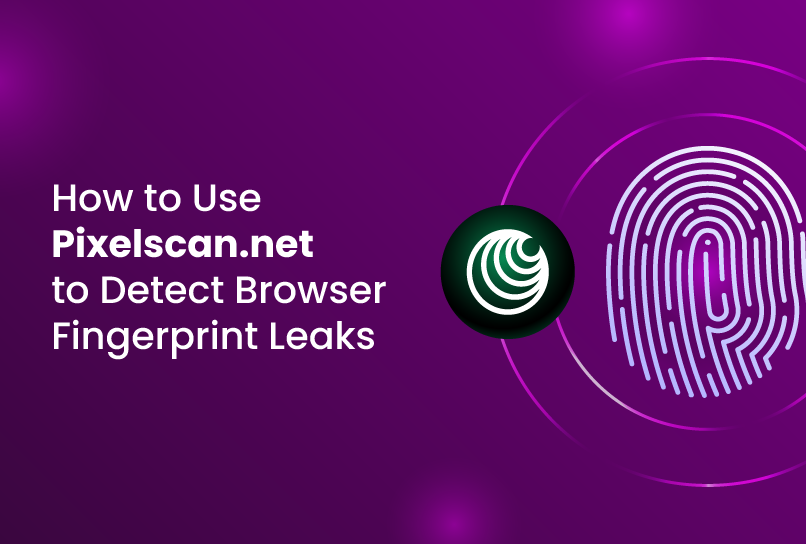 How to Use Pixelscan to Detect Browser Fingerprint Leaks