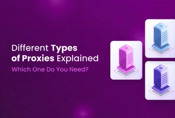 Different Proxy Types Explained – Which One Do You Need?