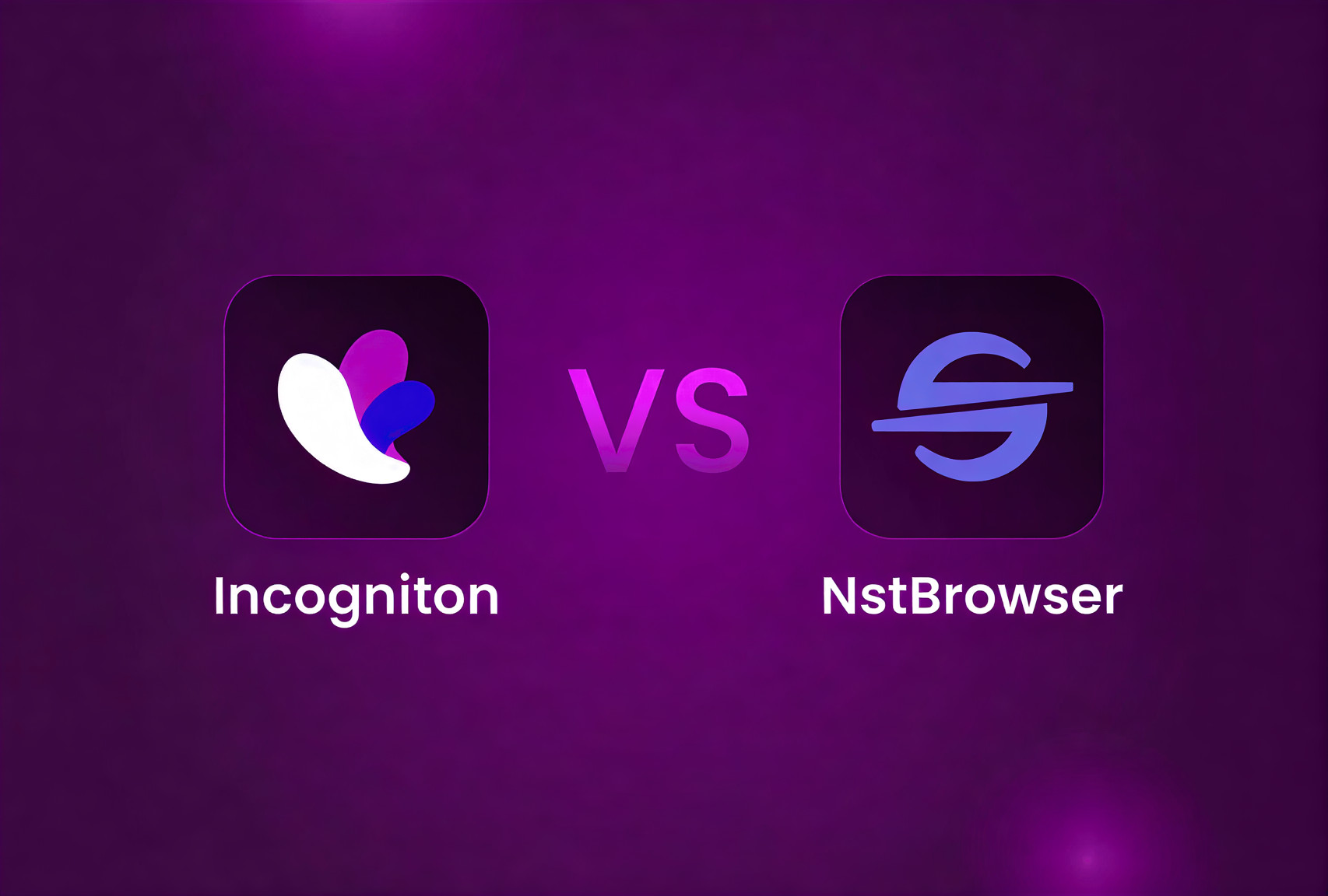Incogniton vs Nstbrowser: Which anti-detect browser is suitable for you?