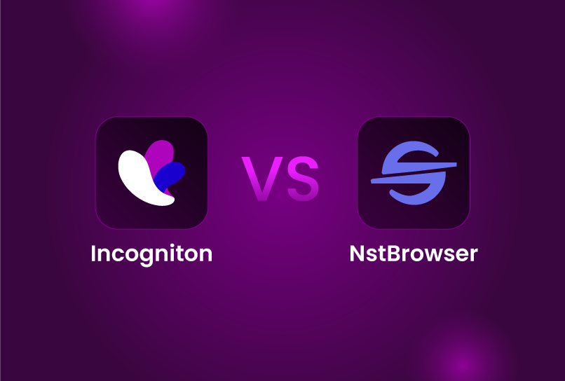 Incogniton vs Nstbrowser: Which anti-detect browser is suitable for you?