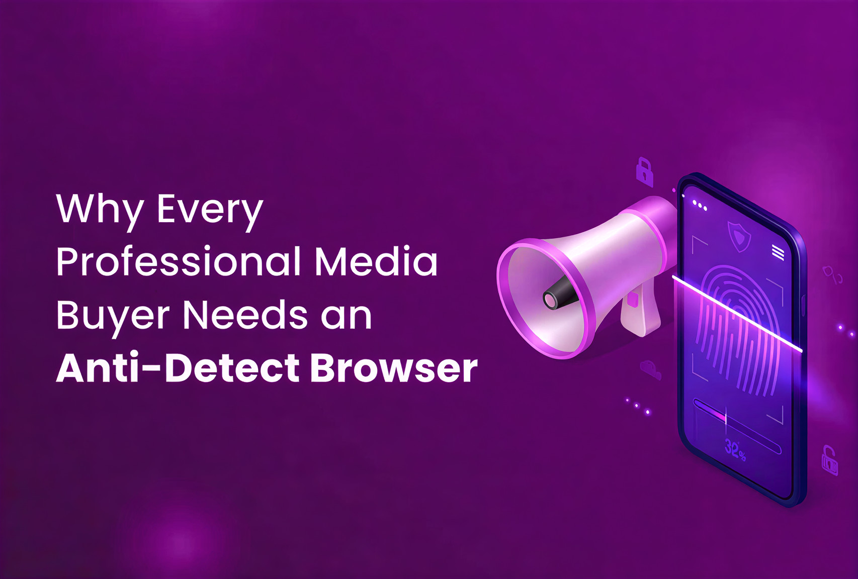 Why Every Professional Media Buyer Needs an Anti-Detect Browser