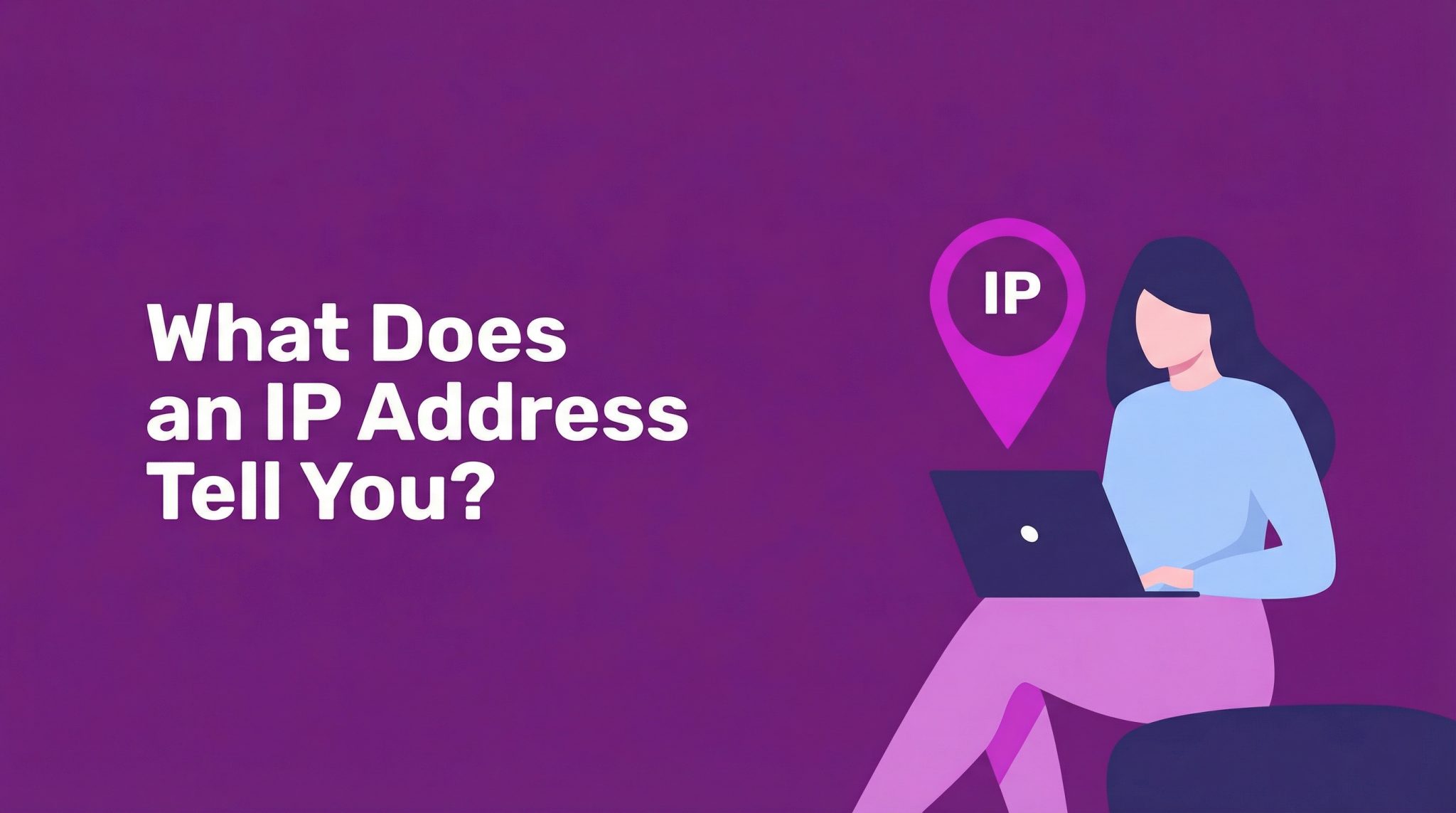 What Does an IP Address Tell You?