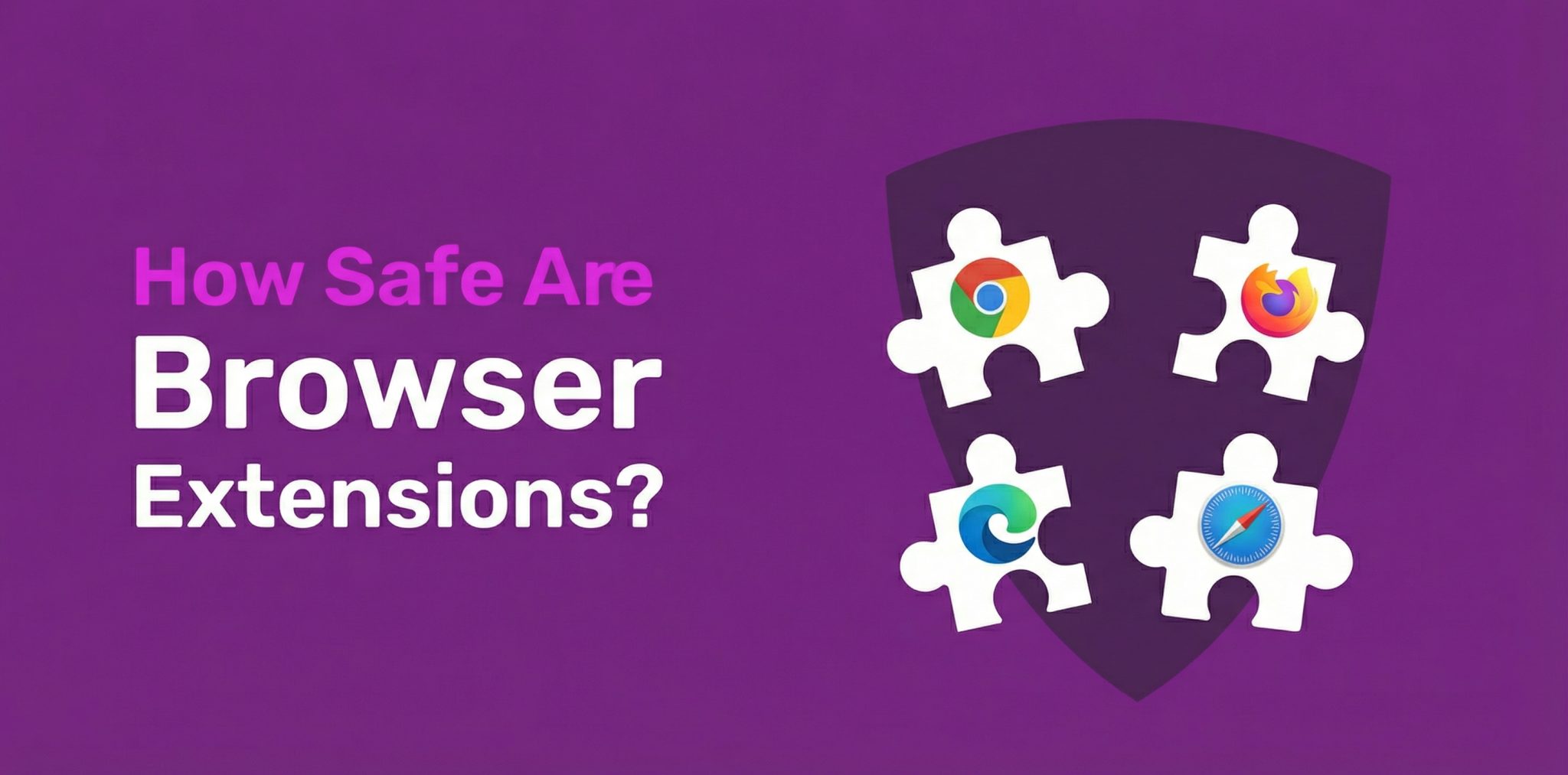 How Safe Are Browser Extensions: Things to Know Before Installation
