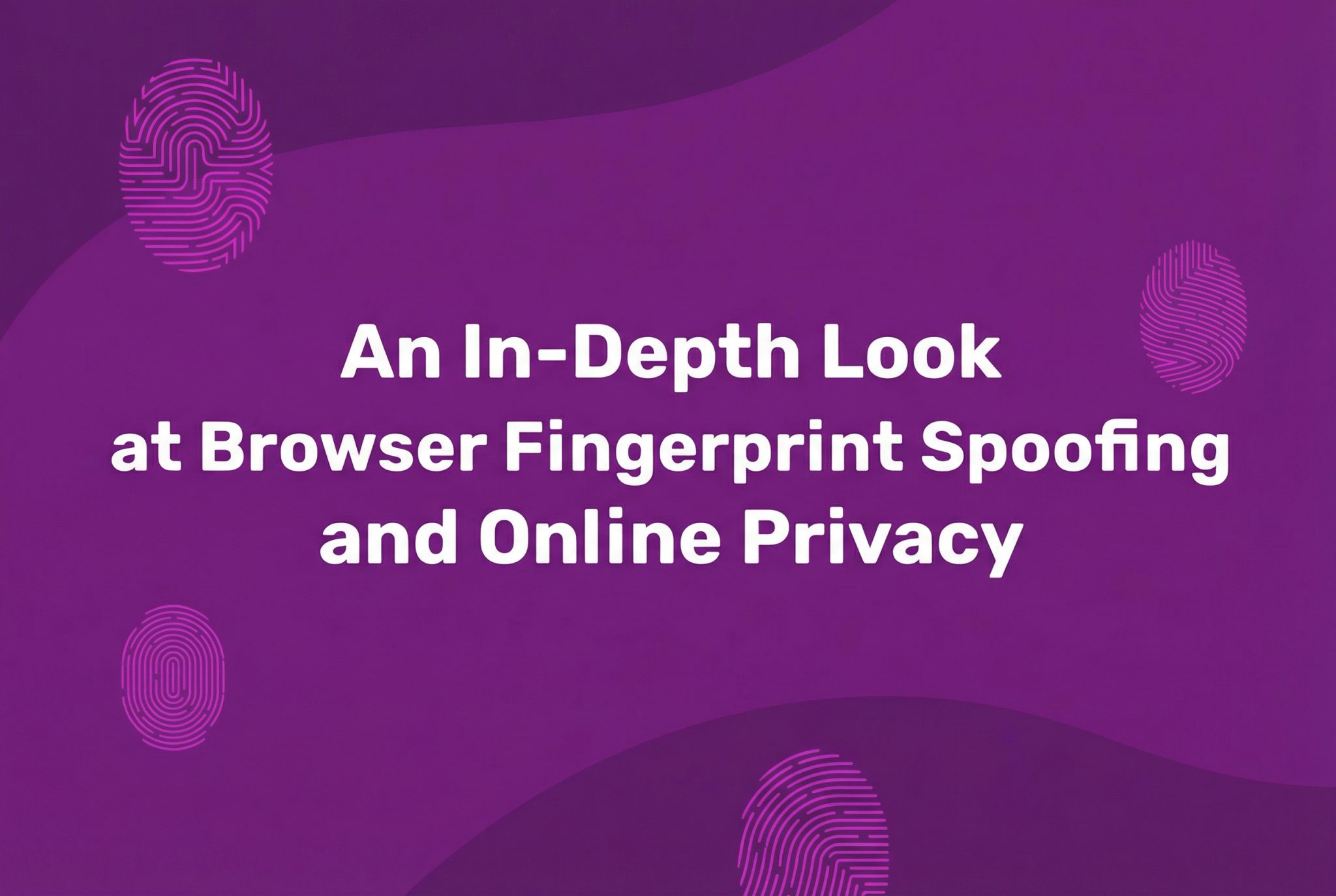An In-Depth Look at Browser Fingerprint Spoofing