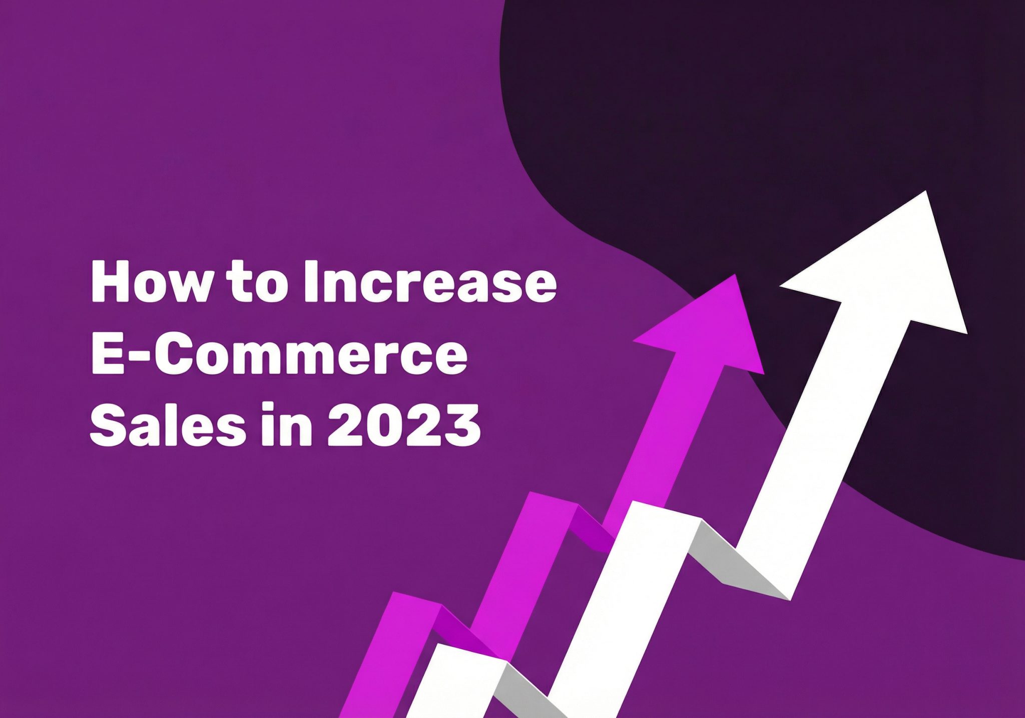 How to Increase E-Commerce Sales in 2023