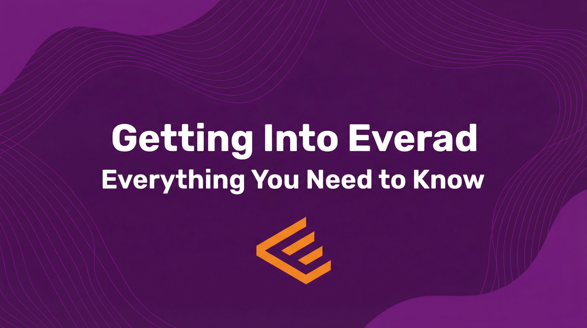 Getting Into Everad: Everything You Need to Know
