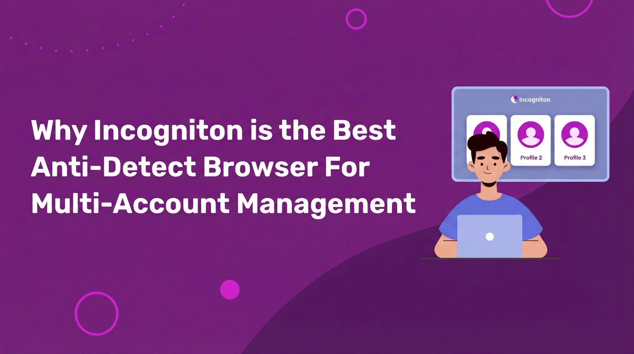 Why Incogniton is the Best Anti-Detect Browser For Multi-Account Management