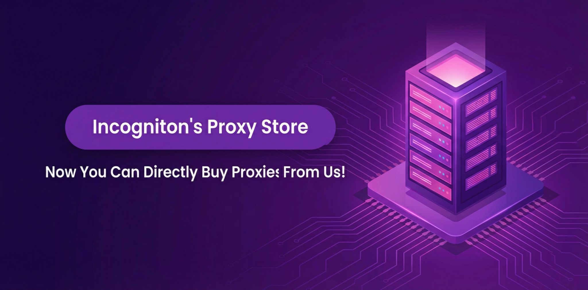 Incogniton’s Proxy Store — Now You Can Directly Buy Proxies From Us! (Important Feature Article)