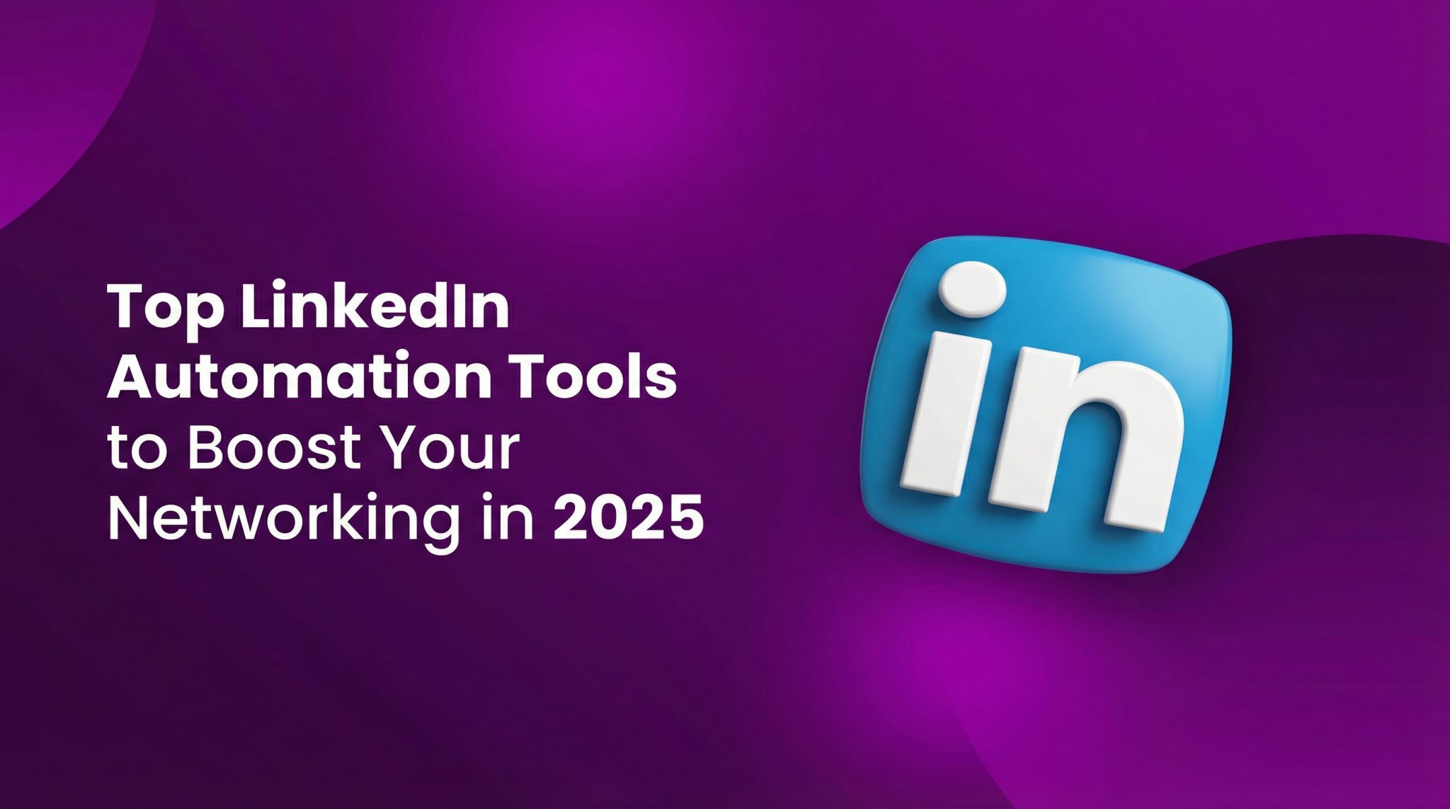 Top LinkedIn Automation Tools to Boost Your Networking