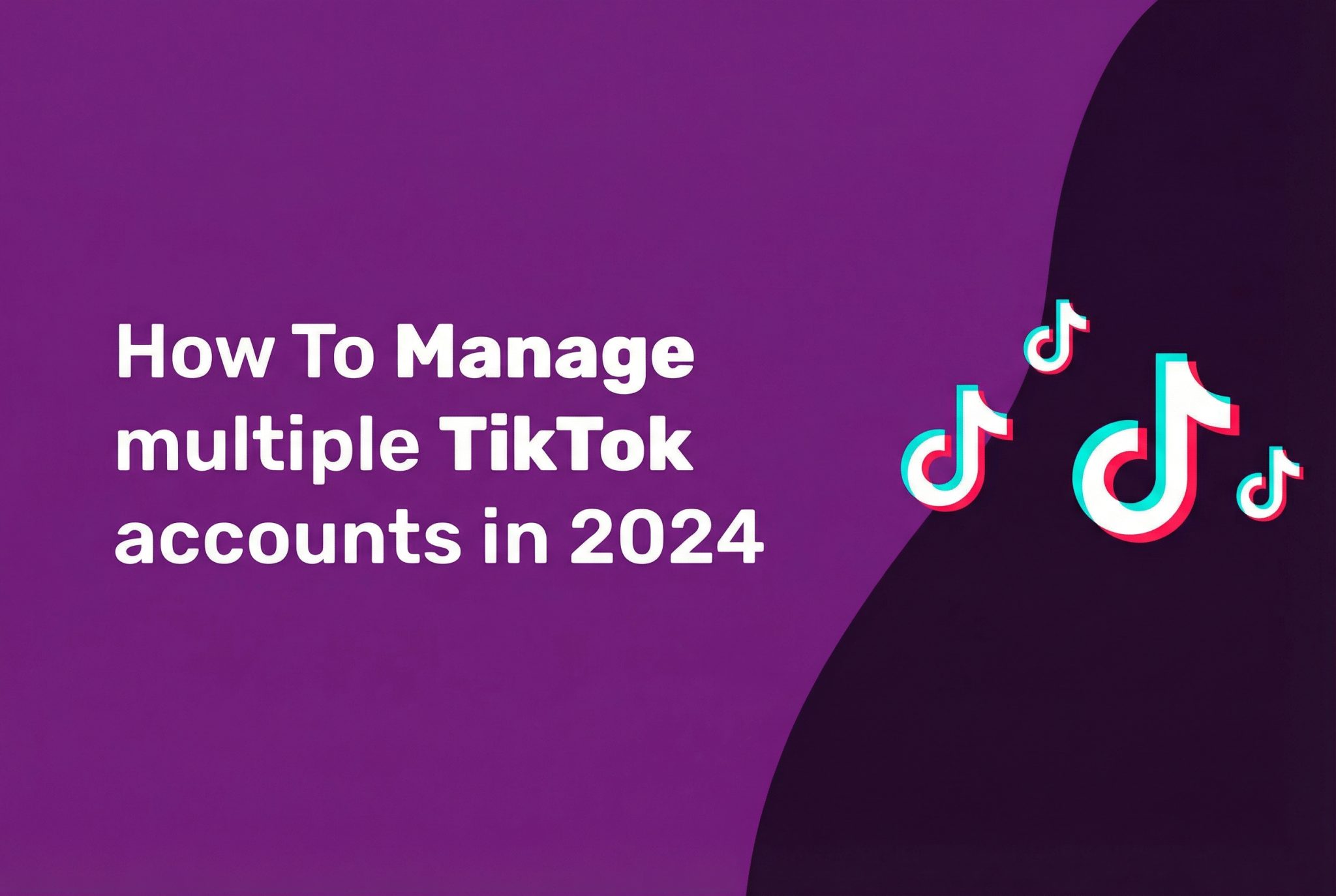 How To Manage multiple TikTok accounts