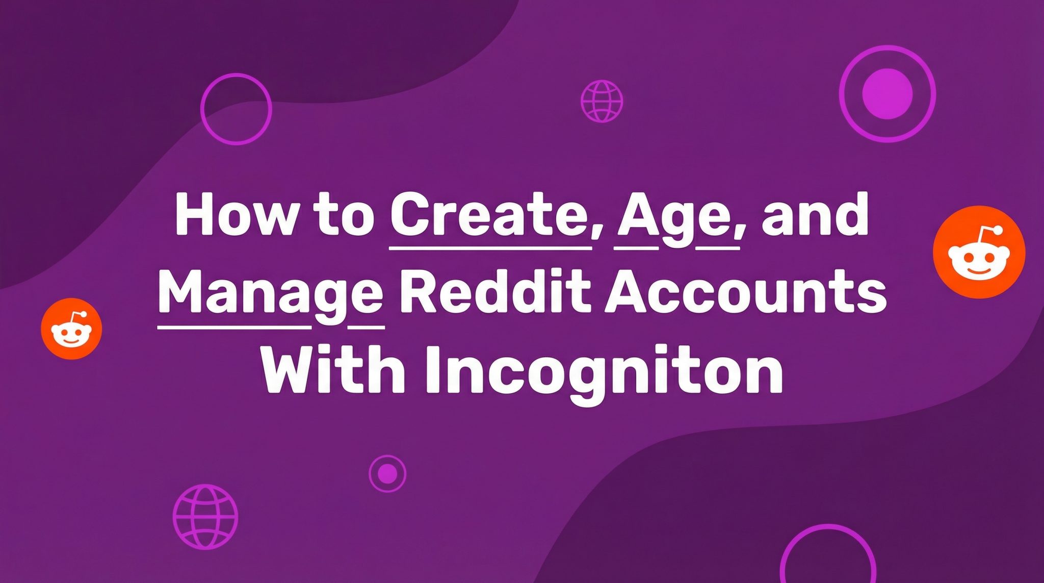 How to Create, Age, and Manage Reddit Accounts With Incogniton