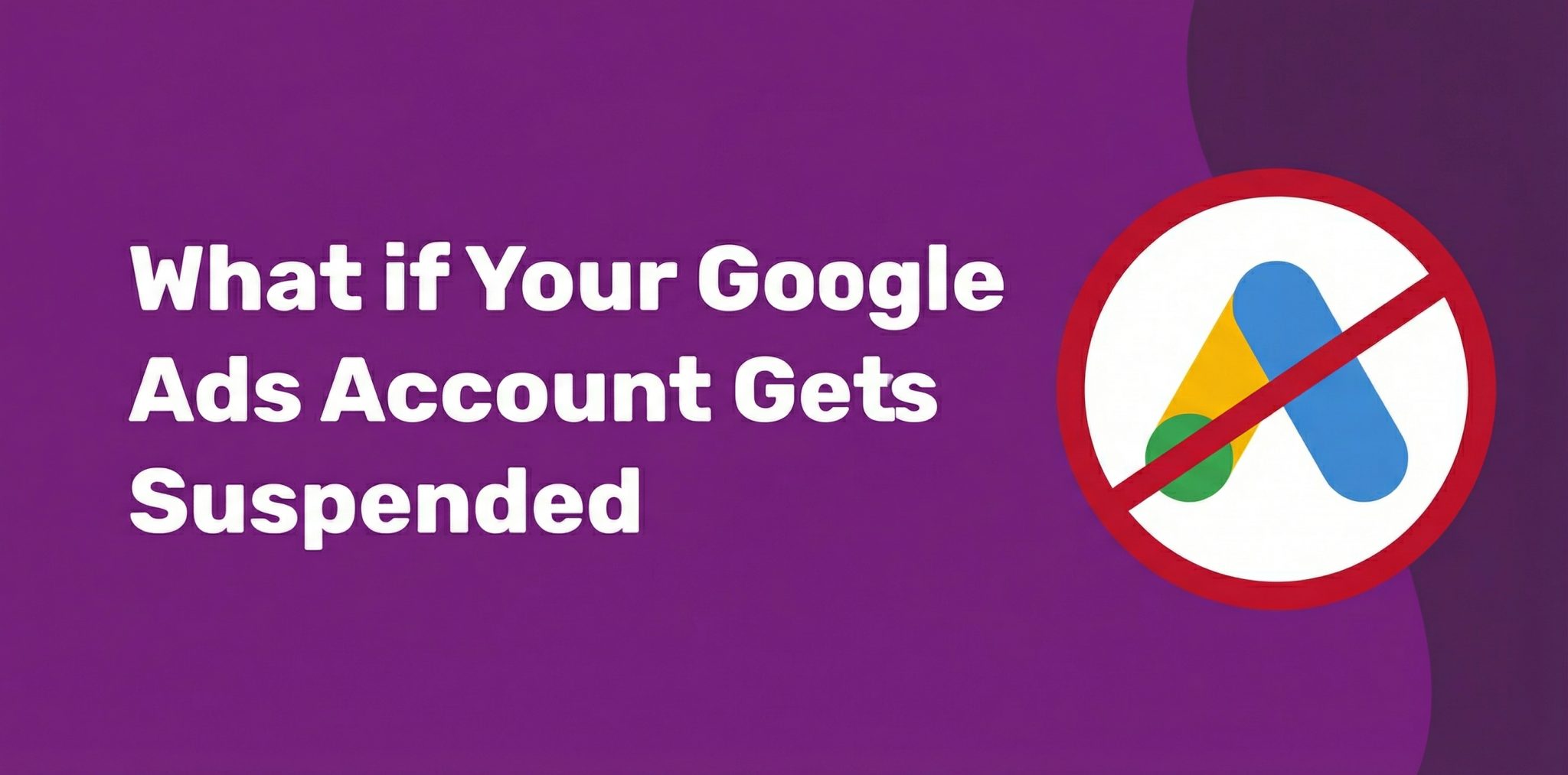 What if Your Google Ads Account Gets Suspended