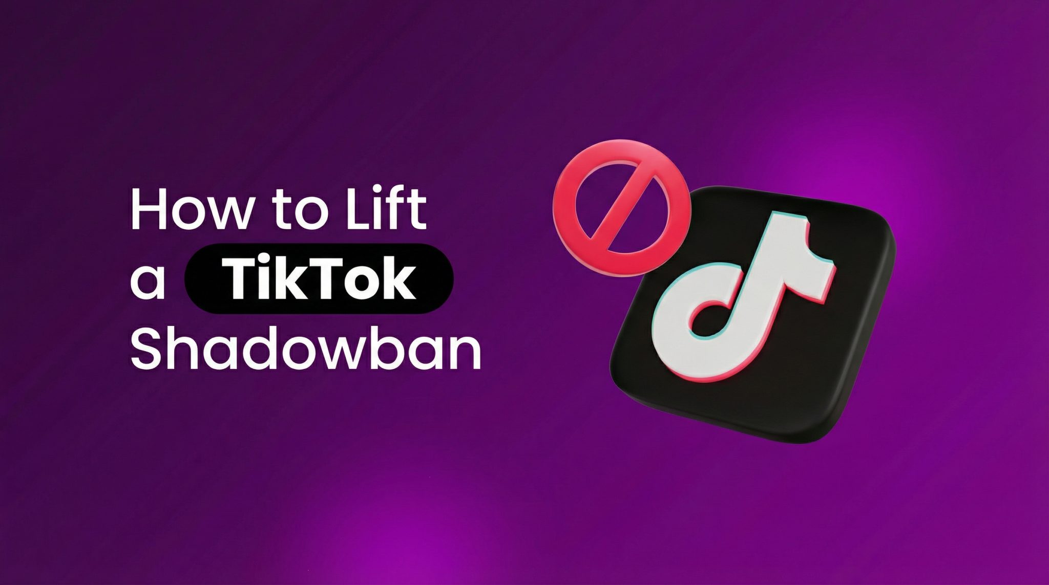 How to Lift a TikTok Shadowban: A Complete Step-by-Step Guide
