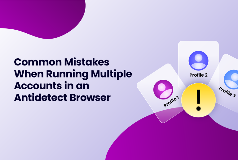 Common mistakes while running multiple accounts in an Antidetect browser