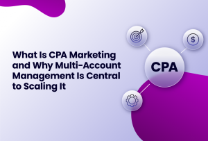 CPA Marketing and Multi-account management