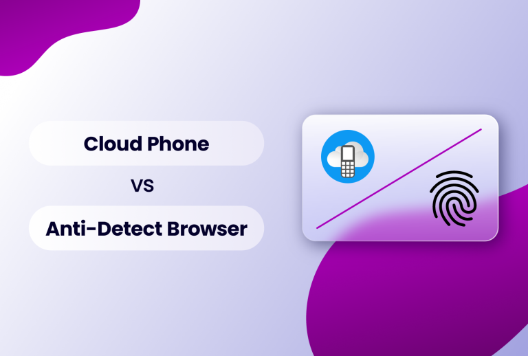 Cloud phone vs anti-detect browser