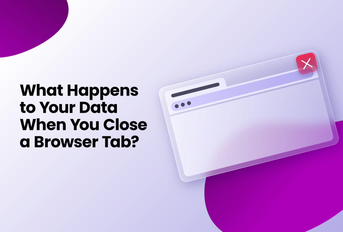 what happens to your data when you close a browser tab