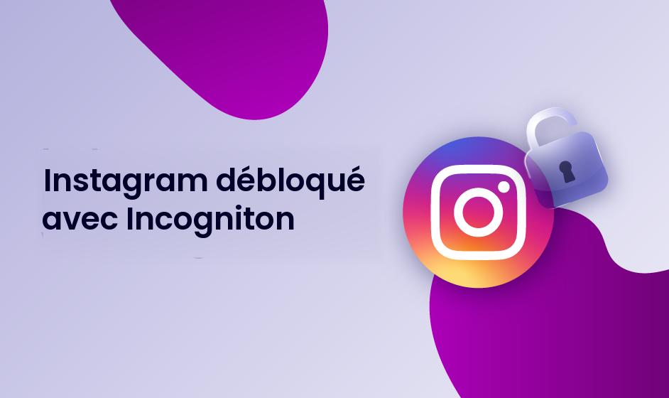Instagram débloqué avec Incogniton