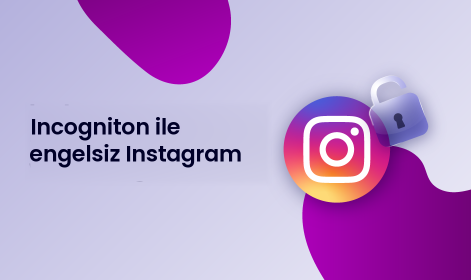 Incogniton ile engelsiz Instagram