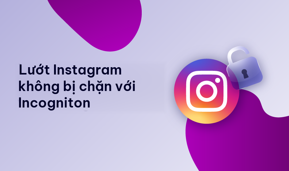 Lướt Instagram không bị chặn với Incogniton