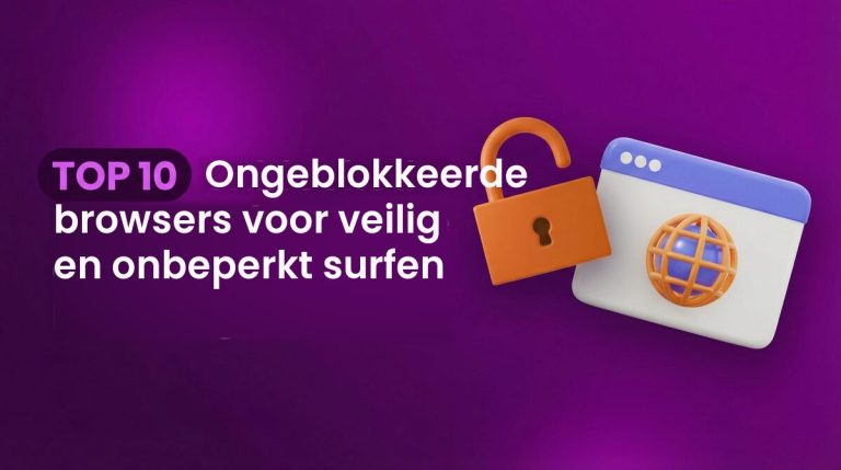 TOP 10 Ongeblokkeerde browsers voor veilig en onbeperkt surfen