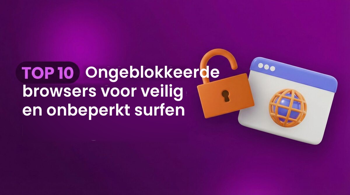 TOP 10 Ongeblokkeerde browsers voor veilig en onbeperkt surfen