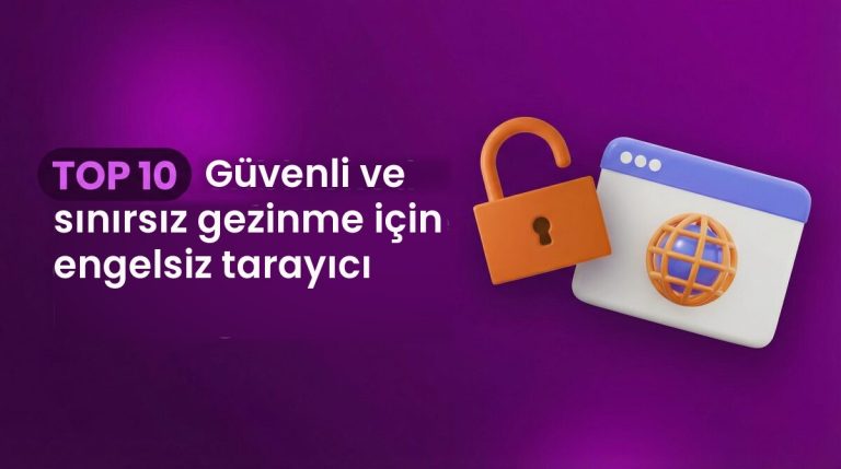 TOP 10 Güvenli ve sınırsız gezinme için engelsiz tarayıcı