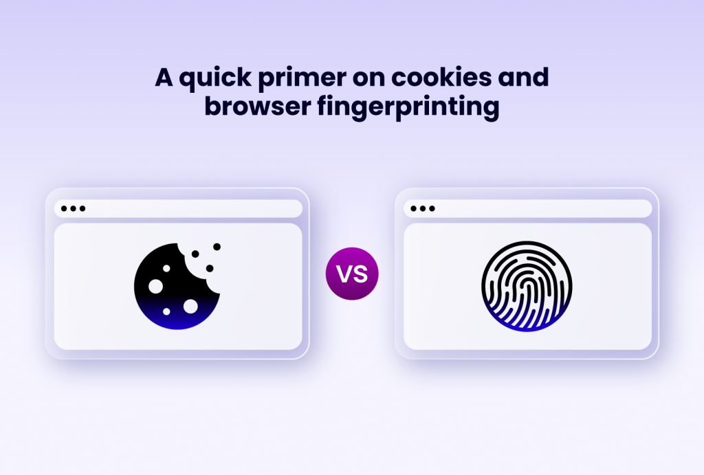 A quick primer on cookies and browser fingerprinting, with a cookie icon on the left and a fingerprint icon on the right.