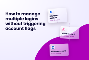 How to manage multiple logins without triggering account flags, with cards representing a client ads account with its own fingerprint, a brand account with its own proxy in London, and an agency account with its own cookie jar.