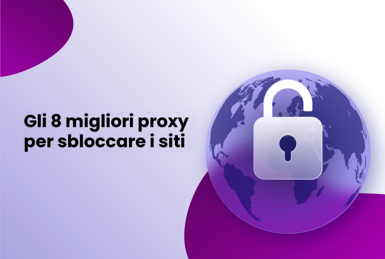 Gli 8 migliori proxy per sbloccare i siti