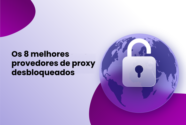 Os 8 melhores provedores de proxy desbloqueados