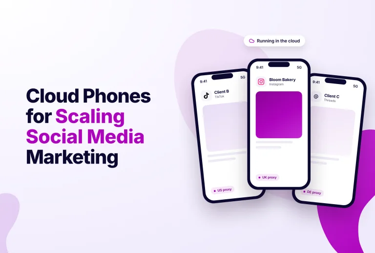 Cloud Phones for Scaling Social Media Marketing with three phone screens displaying social media apps and proxy locations.
