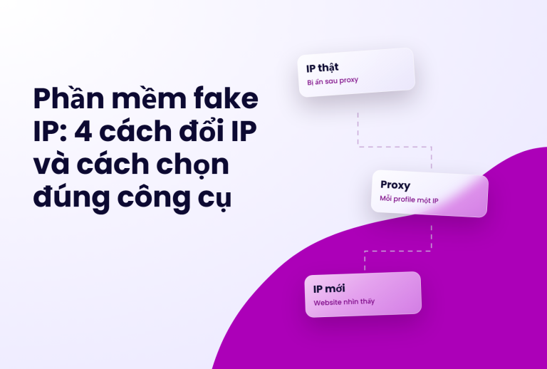 Phần mềm fake IP: đổi IP qua proxy cho từng profile